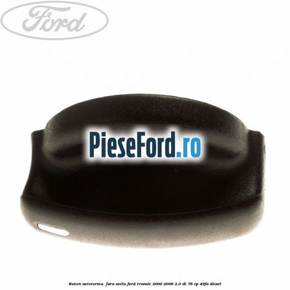 Buton aeroterma , fara soclu Ford Transit 2000-2006 2.0 DI 75 cp D3FA diesel