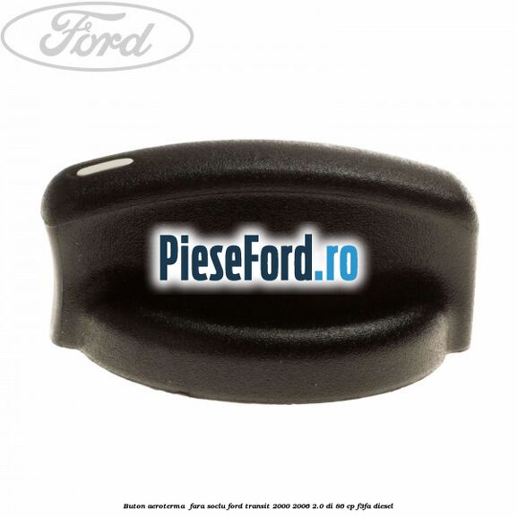 Buton aeroterma , fara soclu Ford Transit 2000-2006 2.0 DI 86 cp F3FA diesel