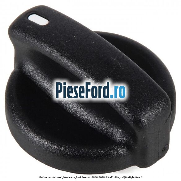 Buton aeroterma , fara soclu Ford Transit 2000-2006 2.4 DI  90 cp D2FA, D2FB diesel