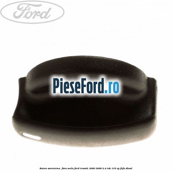 Buton aeroterma , fara soclu Ford Transit 2000-2006 2.4 TDE 115 cp FXFA diesel