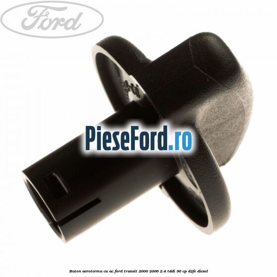 Buton aeroterma, cu ac Ford Transit 2000-2006 2.4 TDdi 90 cp D2FE diesel