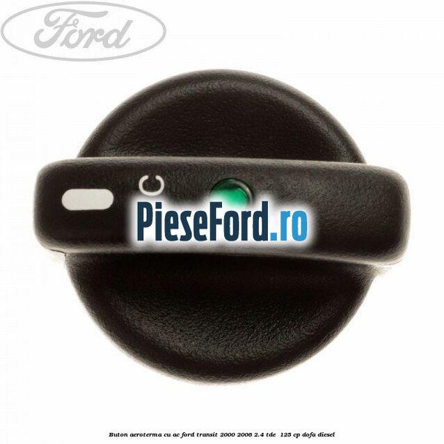 Buton aeroterma, cu ac Ford Transit 2000-2006 2.4 TDE  125 cp DOFA diesel