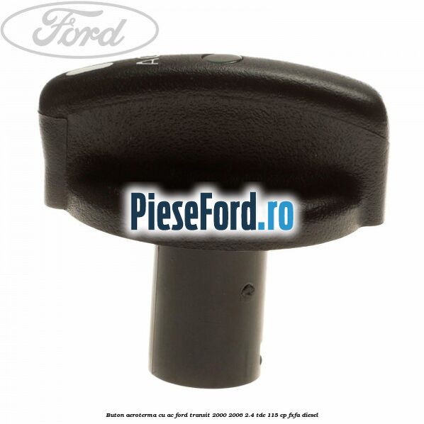 Buton aeroterma, cu ac Ford Transit 2000-2006 2.4 TDE 115 cp FXFA diesel