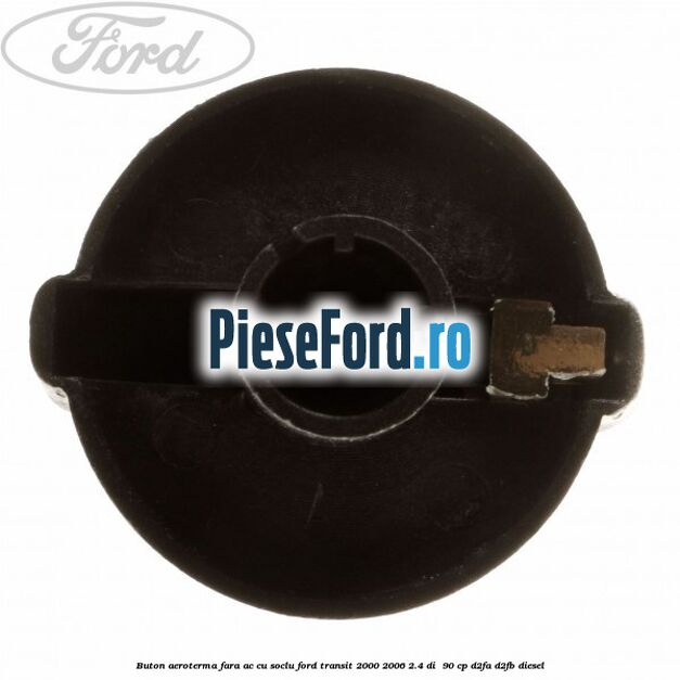 Buton aeroterma, fara ac cu soclu Ford Transit 2000-2006 2.4 DI  90 cp D2FA, D2FB diesel
