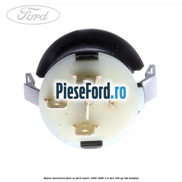 Buton aeroterma, fara ac Ford Escort 1990-1995 1.8 4x4 105 cp Buton aeroterma, fara ac Ford Escort 1990-1995 1.8 4x4 105 cp RDA benzina