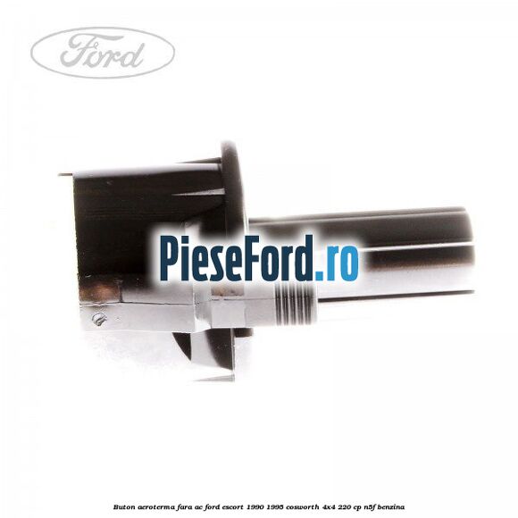 Buton aeroterma, fara ac Ford Escort 1990-1995 Cosworth 4x4 220 cp Buton aeroterma, fara ac Ford Escort 1990-1995 Cosworth 4x4 220 cp N5F benzina