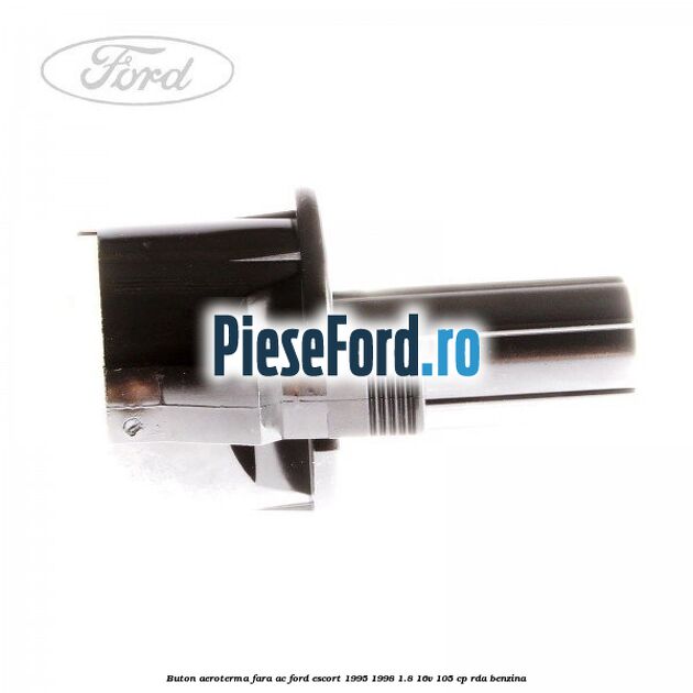 Buton aeroterma, fara ac Ford Escort 1995-1998 1.8 16V 105 cp RDA benzina