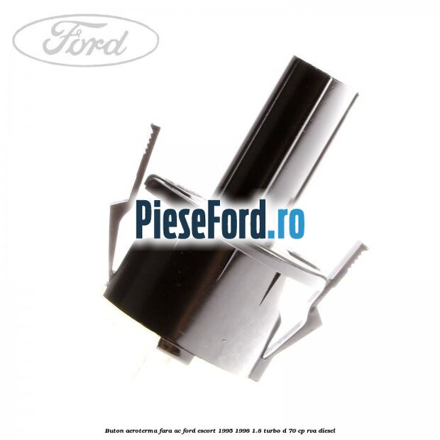 Buton aeroterma, fara ac Ford Escort 1995-1998 1.8 Turbo D 70 cp Buton aeroterma, fara ac Ford Escort 1995-1998 1.8 Turbo D 70 cp RVA diesel