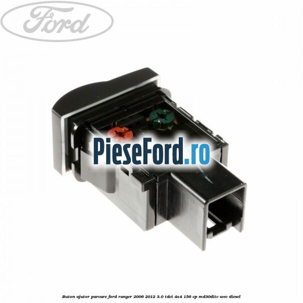 Buton ajutor parcare Ford Ranger 2006-2012 3.0 TDCi 4x4 156 cp MD30DITC, WEC diesel