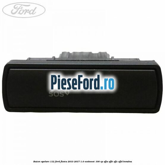 Buton apelare 112 Ford Fiesta 2013-2017 1.0 EcoBoost 100 cp SFJA, SFJB, SFJC, SFJD benzina