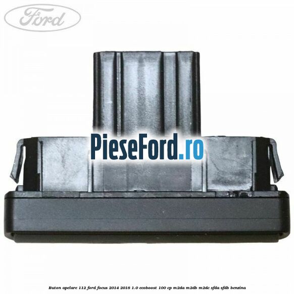 Buton apelare 112 Ford Focus 2014-2018 1.0 EcoBoost 100 cp Buton apelare 112 Ford Focus 2014-2018 1.0 EcoBoost 100 cp M2DA, M2DB, M2DC, SFDA, SFDB benzina