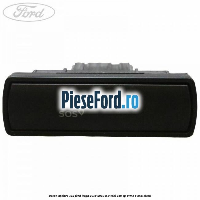 Buton apelare 112 Ford Kuga 2016-2018 2.0 TDCi 150 cp T7MB, T7MA diesel