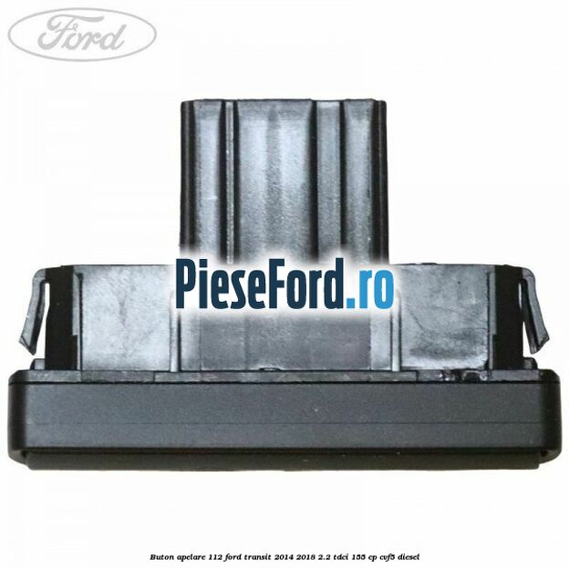 Buton apelare 112 Ford Transit 2014-2018 2.2 TDCi 155 cp CVF5 diesel