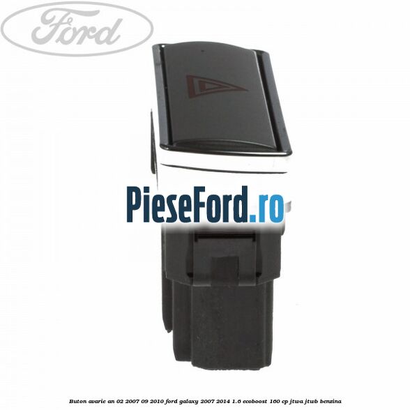 Buton avarie an 02/2007-09/2010 Ford Galaxy 2007-2014 1.6 EcoBoost 160 cp JTWA, JTWB benzina