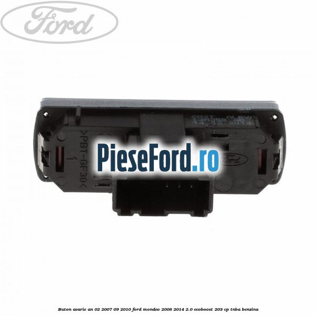 Buton avarie an 02/2007-09/2010 Ford Mondeo 2008-2014 2.0 EcoBoost 203 cp TNBA benzina