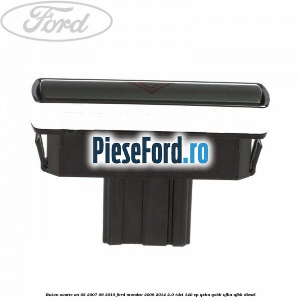 Buton avarie an 02/2007-09/2010 Ford Mondeo 2008-2014 2.0 TDCi 140 cp QXBA, QXBB, UFBA, UFBB diesel