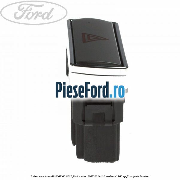 Buton avarie an 02/2007-09/2010 Ford S-Max 2007-2014 1.6 EcoBoost 160 cp JTWA, JTWB benzina