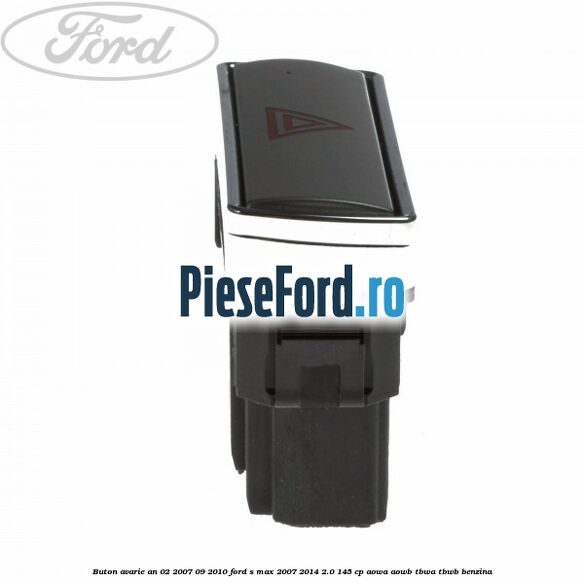 Buton avarie an 02/2007-09/2010 Ford S-Max 2007-2014 2.0 145 cp AOWA, AOWB, TBWA, TBWB benzina