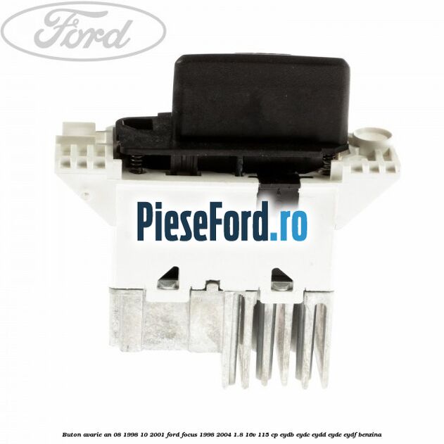 Buton avarie an 08/1998-10/2001 Ford Focus 1998-2004 1.8 16V 115 cp EYDB, EYDC, EYDD, EYDE, EYDF benzina