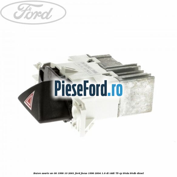 Buton avarie an 08/1998-10/2001 Ford Focus 1998-2004 1.8 DI/TDDi 75 cp BHDA, BHDB diesel