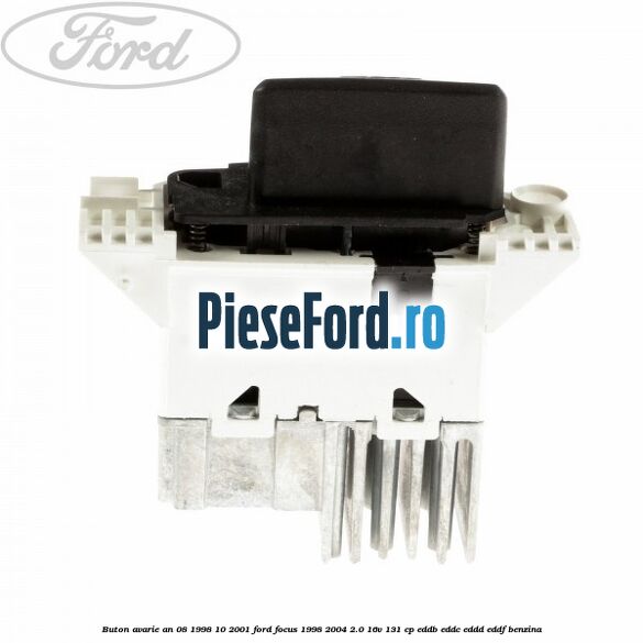 Buton avarie an 08/1998-10/2001 Ford Focus 1998-2004 2.0 16V 131 cp Buton avarie an 08/1998-10/2001 Ford Focus 1998-2004 2.0 16V 131 cp EDDB, EDDC, EDDD, EDDF benzina