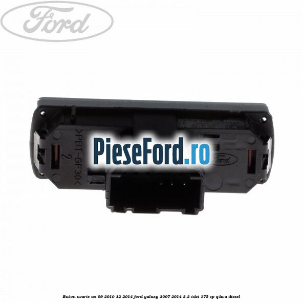 Buton avarie an 09/2010-12/2014 Ford Galaxy 2007-2014 2.2 TDCi 175 cp Q4WA diesel