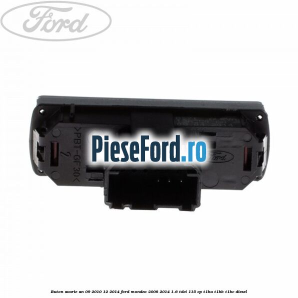 Buton avarie an 09/2010-12/2014 Ford Mondeo 2008-2014 1.6 TDCi 115 cp T1BA, T1BB, T1BC diesel
