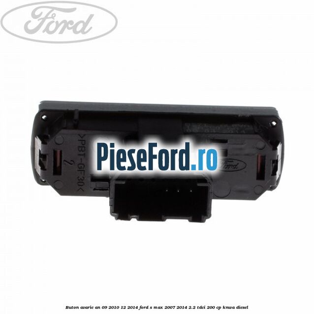Buton avarie an 09/2010-12/2014 Ford S-Max 2007-2014 2.2 TDCi 200 cp Buton avarie an 09/2010-12/2014 Ford S-Max 2007-2014 2.2 TDCi 200 cp KNWA diesel