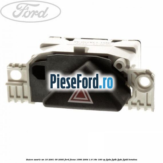Buton avarie an 10/2001-09/2005 Ford Focus 1998-2004 1.6 16V 100 cp FYDA, FYDB, FYDC, FYDD benzina