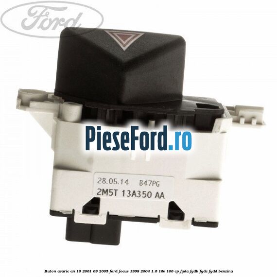 Buton avarie an 10/2001-09/2005 Ford Focus 1998-2004 1.6 16V 100 cp FYDA, FYDB, FYDC, FYDD benzina