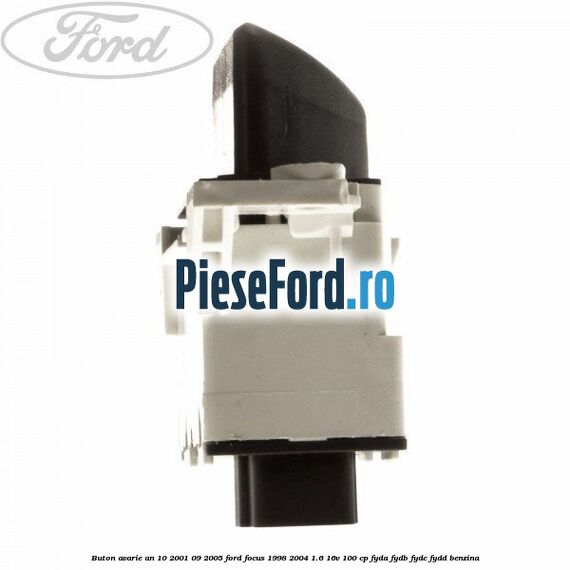 Buton avarie an 10/2001-09/2005 Ford Focus 1998-2004 1.6 16V 100 cp FYDA, FYDB, FYDC, FYDD benzina