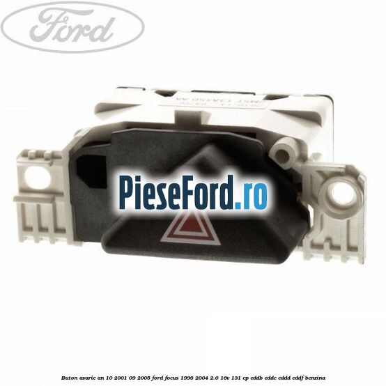 Buton avarie an 10/2001-09/2005 Ford Focus 1998-2004 2.0 16V 131 cp EDDB, EDDC, EDDD, EDDF benzina