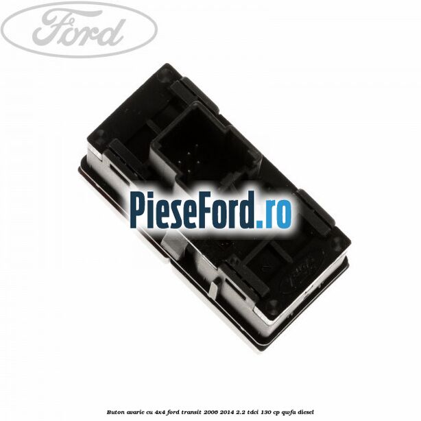 Buton avarie cu 4x4 Ford Transit 2006-2014 2.2 TDCi 130 cp Buton avarie cu 4x4 Ford Transit 2006-2014 2.2 TDCi 130 cp QWFA diesel