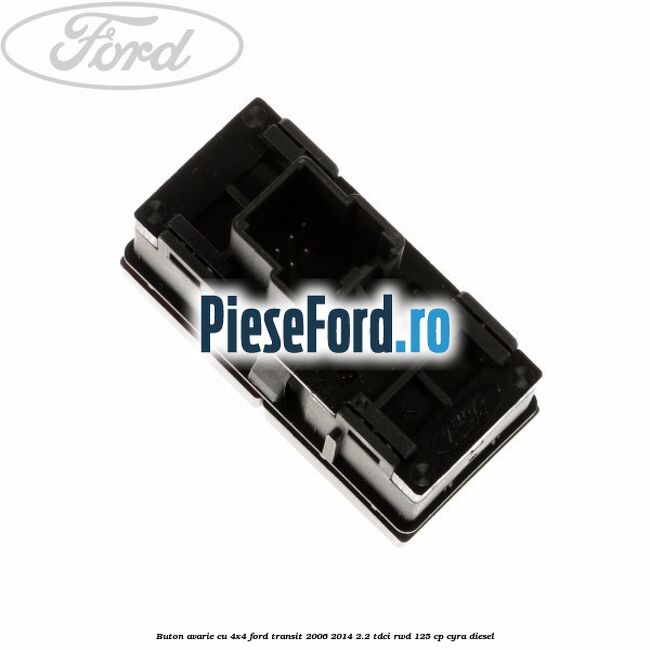 Buton avarie cu 4x4 Ford Transit 2006-2014 2.2 TDCi RWD 125 cp CYRA diesel