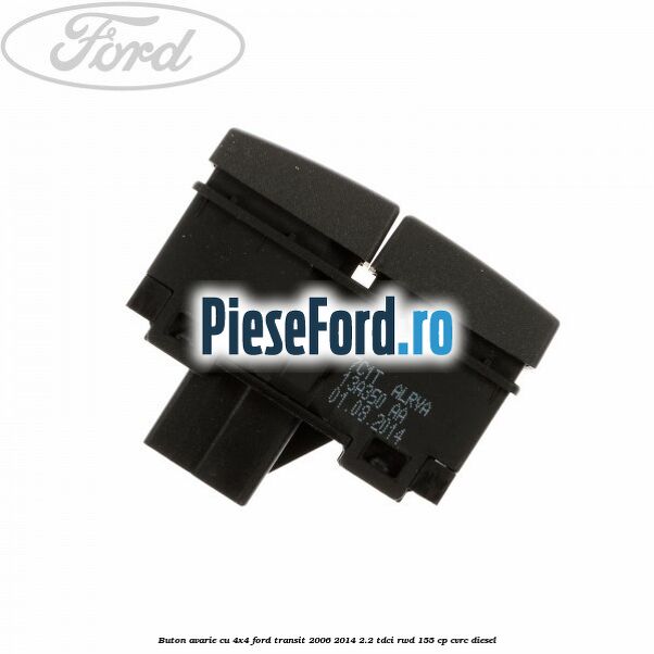 Buton avarie cu 4x4 Ford Transit 2006-2014 2.2 TDCi RWD 155 cp Buton avarie cu 4x4 Ford Transit 2006-2014 2.2 TDCi RWD 155 cp CVRC diesel