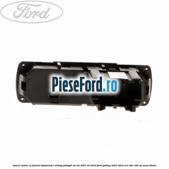 Buton avarie cu functie dezactivare airbag pasager an 02/2007-09/2010 Ford Galaxy 2007-2014 2.0 TDCi 163 cp TXWA diesel