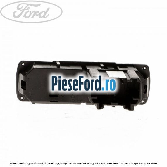 Buton avarie cu functie dezactivare airbag pasager an 02/2007-09/2010 Ford S-Max 2007-2014 1.6 TDCi 115 cp T1WA, T1WB diesel