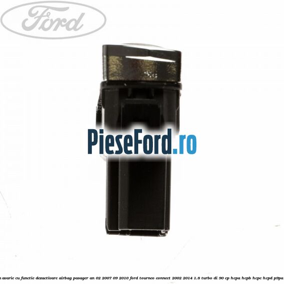 Buton avarie cu functie dezactivare airbag pasager an 02/2007-09/2010 Ford Tourneo Connect 2002-2014 1.8 Turbo Di 90 cp HCPA, HCPB, HCPC, HCPD, P9PA diesel