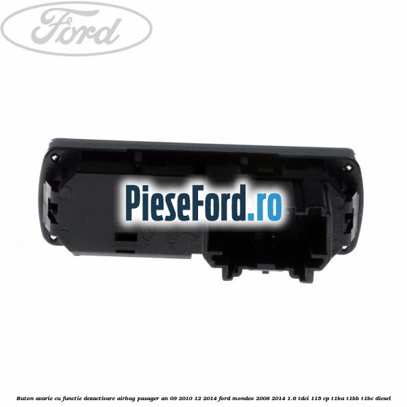 Buton avarie cu functie dezactivare airbag pasager an 09/2010-12/2014 Ford Mondeo 2008-2014 1.6 TDCi 115 cp T1BA, T1BB, T1BC diesel