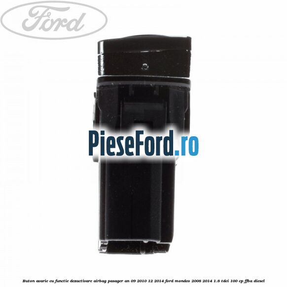 Buton avarie cu functie dezactivare airbag pasager an 09/2010-12/2014 Ford Mondeo 2008-2014 1.8 TDCi 100 cp FFBA diesel