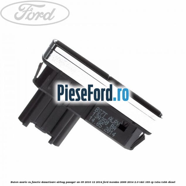 Buton avarie cu functie dezactivare airbag pasager an 09/2010-12/2014 Ford Mondeo 2008-2014 2.0 TDCi 163 cp TXBA, TXBB diesel