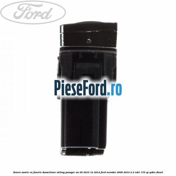 Buton avarie cu functie dezactivare airbag pasager an 09/2010-12/2014 Ford Mondeo 2008-2014 2.2 TDCi 175 cp Q4BA diesel