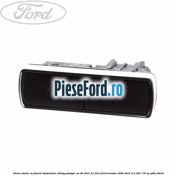 Buton avarie cu functie dezactivare airbag pasager an 09/2010-12/2014 Ford Mondeo 2008-2014 2.2 TDCi 175 cp Q4BA diesel