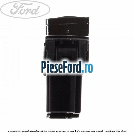 Buton avarie cu functie dezactivare airbag pasager an 09/2010-12/2014 Ford S-Max 2007-2014 2.0 TDCi 115 cp KLWA, TYWA diesel