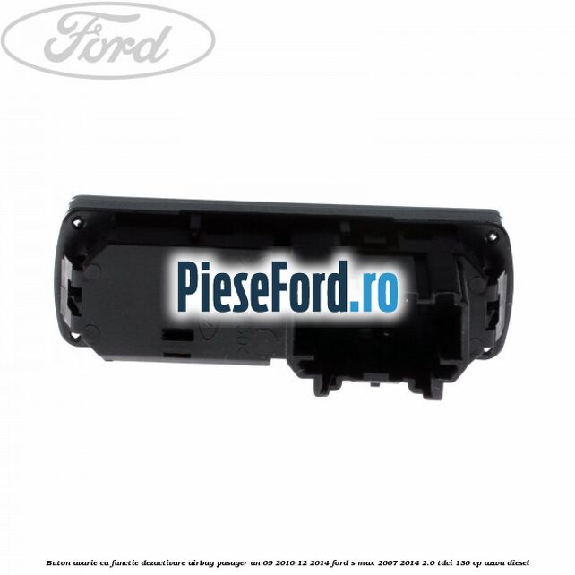 Buton avarie cu functie dezactivare airbag pasager an 09/2010-12/2014 Ford S-Max 2007-2014 2.0 TDCi 130 cp AZWA diesel