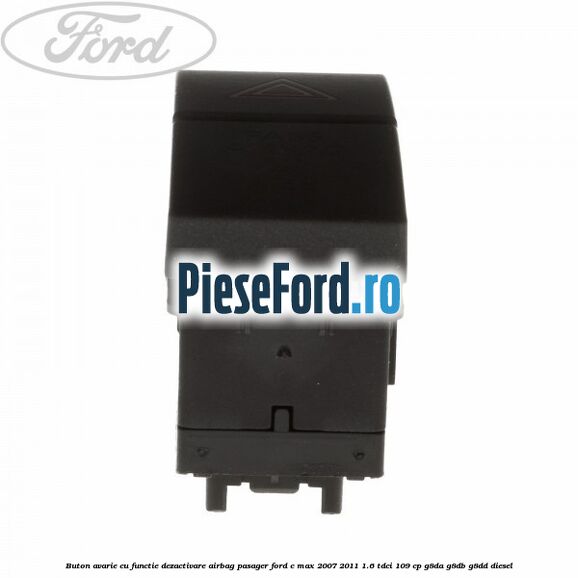 Buton avarie cu functie dezactivare airbag pasager Ford C-Max 2007-2011 1.6 TDCi 109 cp G8DA, G8DB, G8DD diesel