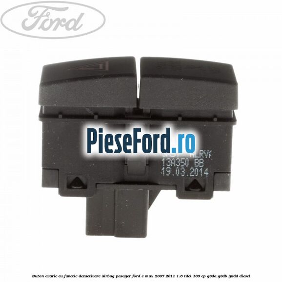 Buton avarie cu functie dezactivare airbag pasager Ford C-Max 2007-2011 1.6 TDCi 109 cp G8DA, G8DB, G8DD diesel