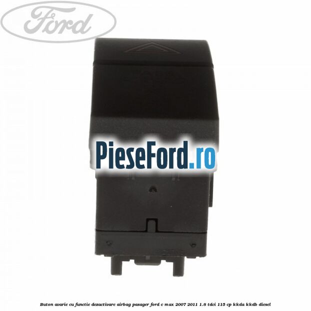 Buton avarie cu functie dezactivare airbag pasager Ford C-Max 2007-2011 1.8 TDCi 115 cp KKDA, KKDB diesel