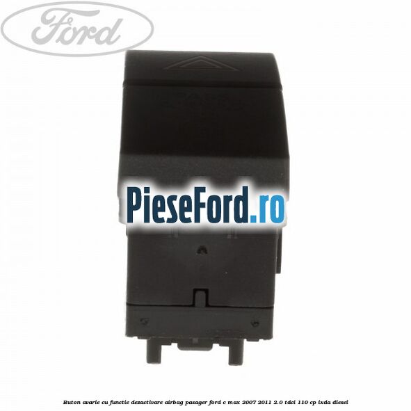 Buton avarie cu functie dezactivare airbag pasager Ford C-Max 2007-2011 2.0 TDCi 110 cp IXDA diesel