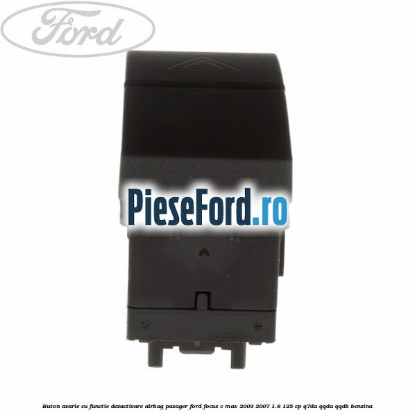 Buton avarie cu functie dezactivare airbag pasager Ford Focus C-Max 2003-2007 1.8 125 cp Q7DA, QQDA, QQDB benzina